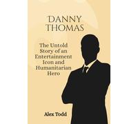 Danny Thomas: The Untold Story of an Entertainment Icon and Humanitarian Hero (Beyond the Spotlight Series)