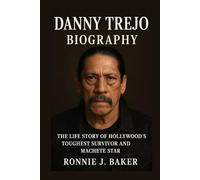 DANNY TREJO BIOGRAPHY: THE LIFE STORY OF HOLLYWOOD’S TOUGHEST SURVIVOR AND MACHETE STAR