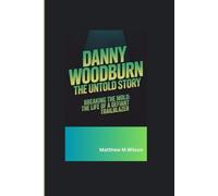 DANNY WOODBURN THE UNTOLD STORY: Breaking the Mold: The Life of a Defiant Trailblazer