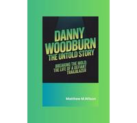 DANNY WOODBURN THE UNTOLD STORY: Breaking the Mold: The Life of a Defiant Trailblazer
