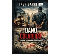 DAÑO COLATERAL: Cuando el sistema necesita culpables. (Trilogía Caso Olvidado)