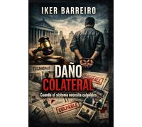 DAÑO COLATERAL: Cuando el sistema necesita culpables. (Trilogía Caso Olvidado)