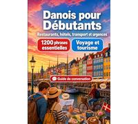 Danois Pour Débutants: 1200 phrases essentielles en Danois pour voyager au Danemark: Guide de prononciation facile, conversations du quotidien, restaurants, hôtels, transports, shopping, urgences