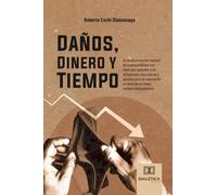 Daños, Dinero y Tiempo: La insuficiencia del régimen de responsabilidad civil mexicano aplicable a las obligaciones pecuniarias y apuntes para su superación a través de un nuevo modelo indemnizatorio