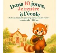 Dans 10 jours, Je rentre à l’école: Histoire et activités pour préparer la première rentrée en maternelle - 2 à 5 ans