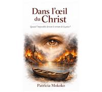 Dans l’œil du Christ: Quand l’impossible devient le terrain de la grâce de Dieu