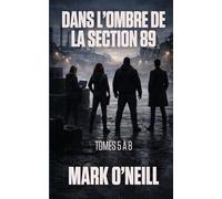 Dans L’Ombre de la Section 89 Tomes 5 À 8: Quatre thrillers d’origine sur le pouvoir, la corruption et les secrets d’État