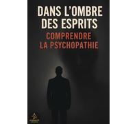 Dans l’ombre des esprits : comprendre la psychopathie