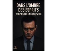 Dans l’ombre des esprits : comprendre la sociopathie