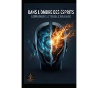 Dans l’ombre des esprits : Comprendre le trouble bipolaire