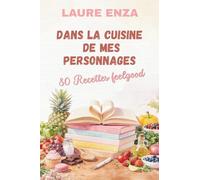 Dans la cuisine de mes personnages: 80 recettes feelgood (Les carnets de Laure Enza)
