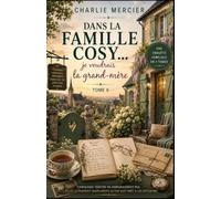 Dans la famille Cosy… je voudrais la grand-mère tome 6: Un cosy crime lumineux sur ce que les familles transmettent malgré elles Une enquête familiale en 7 tomes