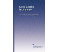 Dans la geôle bruxelloise: deux années sous le joug allemand