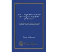 Dans la jungle à travers l'Indo Chine anglaise et les Indes néerlandaises: ouvrage illustré de 67 gravures d'après des dessins de l'auteur et des photographies