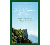 Dans la Lumière de Jésus: Histoires courtes et Prières pour apporter Paix & Espoir aux Personnes âgées