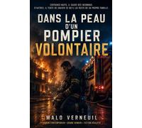 Dans la peau d’un pompier volontaire: Entre incendies, fatigue et blessures familiales, un homme tente de ne pas se perdre en voulant sauver tout le monde. (DANS LA PEAU… - Les romans du réel)