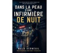 Dans la peau d’une infirmière de nuit: Un roman immersif et profondément humain au cœur des nuits d’hôpital - fatigue, solitude, patients, urgences et ... (DANS LA PEAU… - Les romans du réel)
