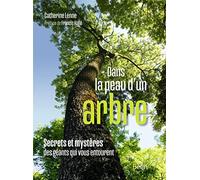 Dans la peau d'un arbre: Secrets et mystères des géants qui vous entourent