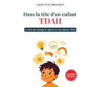 Dans la tête d'un enfant TDAH - Nouvelle édition: Le livre qui change le regard sur les enfants TDAH... pour toujours [Version reliée - couverture rigide]