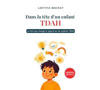 Dans la tête d'un enfant TDAH - Nouvelle édition: Le livre qui change le regard sur les enfants TDAH... pour toujours