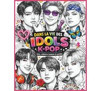 Dans la vie des Idols K-Pop: Coloriage Kpop idols, scènes, célébrité et moments du quotidien (Culture K-Pop)