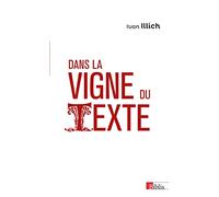 Dans la vigne du texte: Du lisible au visible : la naissance du texte - Un commentaire du Didascalicon de Hugues de Saint-Victor. Suivi de ABC, l'alphabétisation de l'esprit populaire