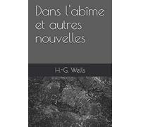 Dans l'abîme et autres nouvelles d'H.-G. Wells (Illustré)