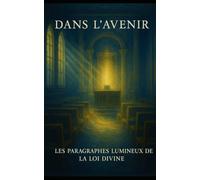 DANS L'AVENIR: LES PARAGRAPHES LUMINEUX DE LA LOI DIVINE