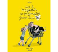 Dans le magasin des mamans j'aurais choisi toi