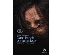 Dans le noir on voit mieux: Les épreuves d'une chamane