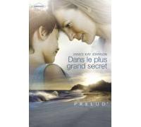 Dans Le Plus Grand Secret (harlequin Prélud) (ebook)