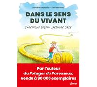 Dans le sens du vivant: L'agronome devenu jardinier libre