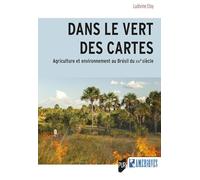 Dans le vert des cartes: Agriculture et environnement au Brésil du XXIe siècle