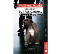 Dans l'enfer du trafic animal: 23 ans au coeur de la cellule anti-trafic