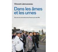 Dans les âmes et les urnes: Dix ans à la rencontre de la France qui vote RN