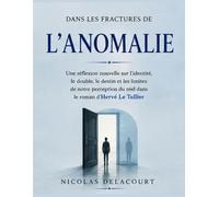 Dans les fractures de L’Anomalie : Une réflexion nouvelle sur l’identité, le double, le destin et les limites de notre perception du réel dans le roman d’Hervé Le Tellier