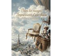 Dans les nuages : Impressions d'une chaise: Une aventure aérienne fantasque où une chaise de bois, témoin privilégié, partage ses réflexions sur un ... et Georges Clairin au dessus de Paris.