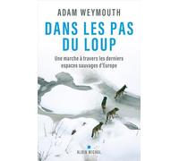 Dans les pas du loup: Une marche à travers les derniers espaces sauvages d'Europe
