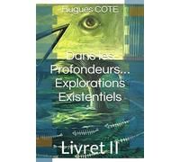 Dans les Profondeurs… Explorations Existentiels: Livret II (Réflexions poétiques)