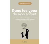 Dans les yeux de mon enfant: Quand vos actions parlent plus que vos mots (Maman solo)