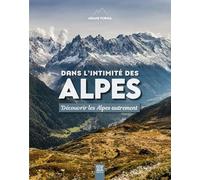 Dans l'intimité des Alpes: Découvrir les Alpes autrement