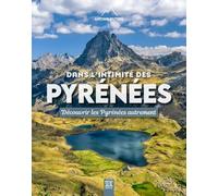 Dans l'intimité des Pyrénées: Découvrir les Pyrénées autrement
