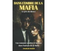 Dans l'ombre de la Mafia - Le prix du silence: Une dark romance en français au cœur de la mafia. Une romance sombre, entre new adult et romance adulte, où la passion défie le crime.