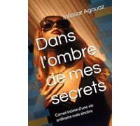 Dans l'ombre de mes secrets: Carnet intime d'une vie ordinaire mais sincère