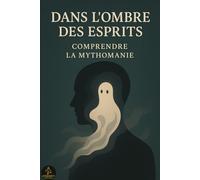 Dans l'ombre des esprits: Comprendre la Mythomanie