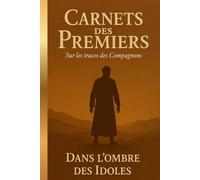 Dans l'ombre des idoles: Le Journal de Omar ibn Al Khattab - Carnets des premiers