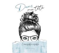 Dans ma tête: L'invisible visible