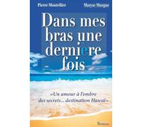 Dans mes bras une dernière fois: Un amour à l'ombre des secrets ... destination Hawaï