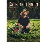 Dans mon jardin: Récoltez enfin l'abondance !