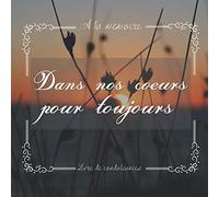 Dans nos cœurs pour toujours - livre de condoléances: pour accompagner le deuil et honorer la mémoire d'un être cher. Registre de condoléances. 200 pages élégantes et sobres.